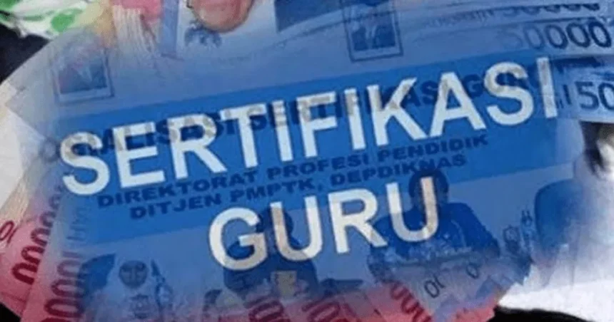 Sertifikasi Guru Cair Tepat Waktu? Jangan Sampai Kecewa!